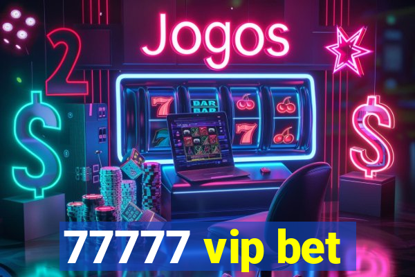 77777 vip bet